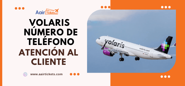 Volaris Teléfono atención al Cliente +1-888-370-4802