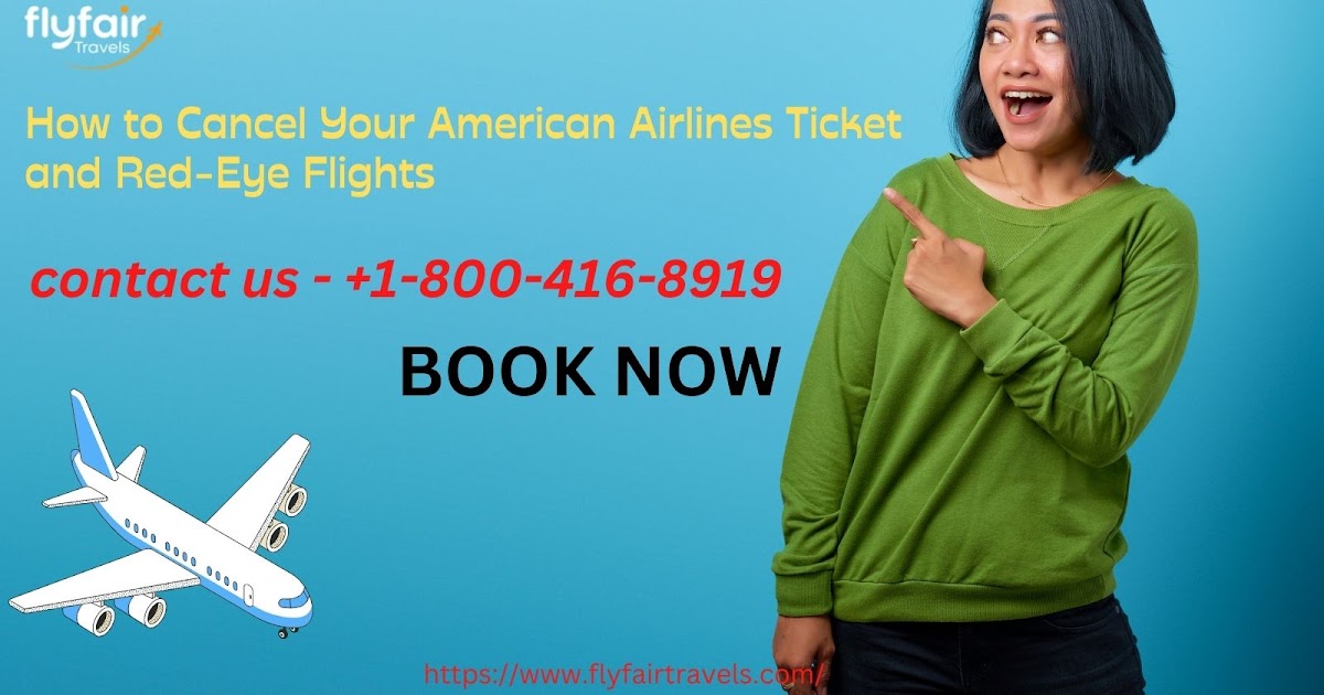 ((How to Cancel Your American Airlines Ticket and Red-Eye Flights ))