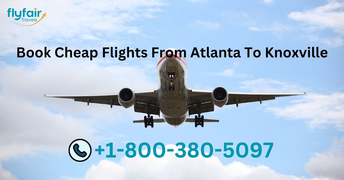 +1-(800)-380-5097 : Book Cheap Flights From Atlanta To Knoxville