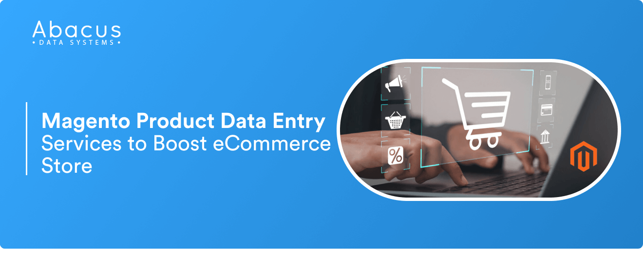 Magento Product Data Entry Services to Boost eCommerce Store