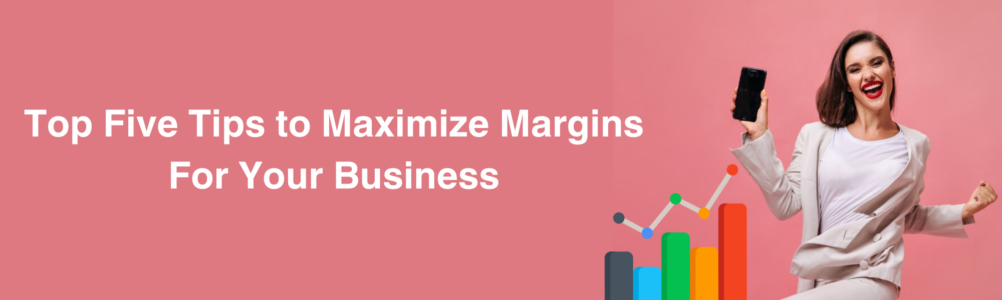 Top Five Tips to Maximize Margins For Your Business