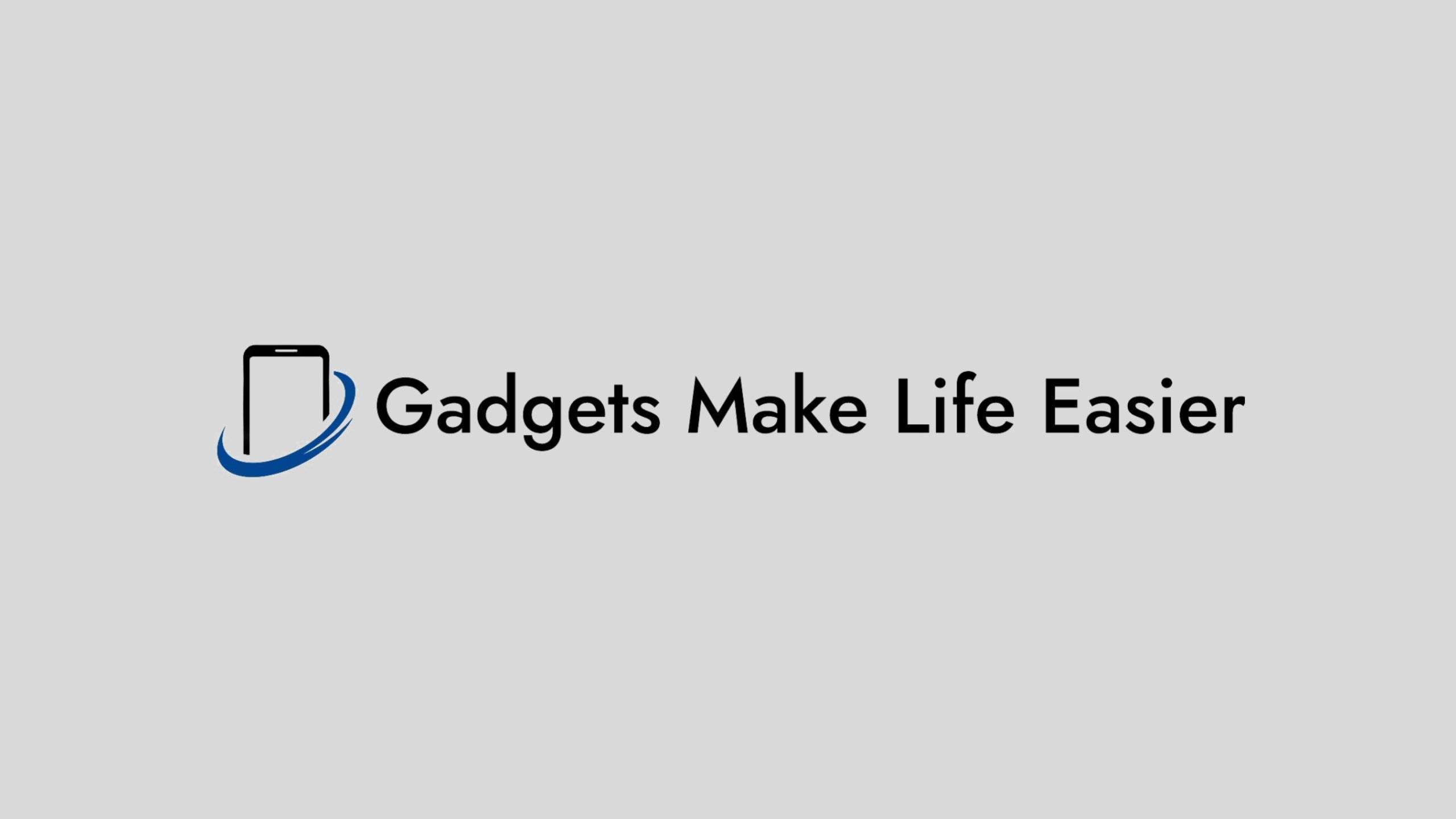 Gadgets Make lifeeasier