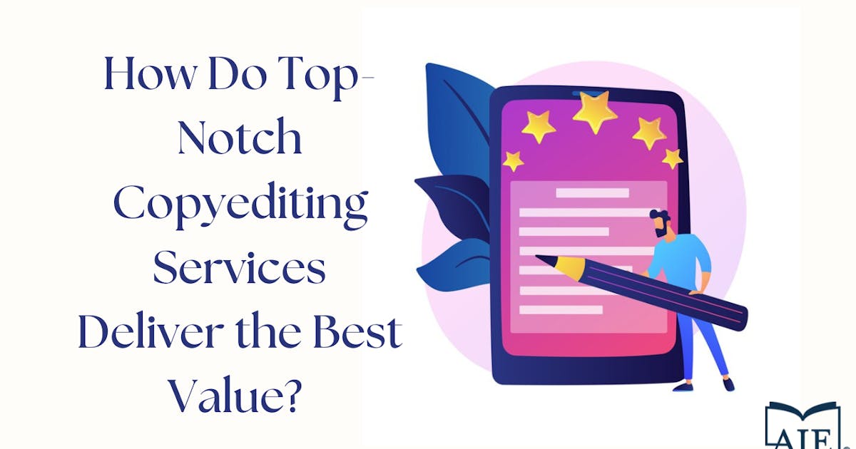 How Do Top-Notch Copyediting Services Deliver the Best Value?