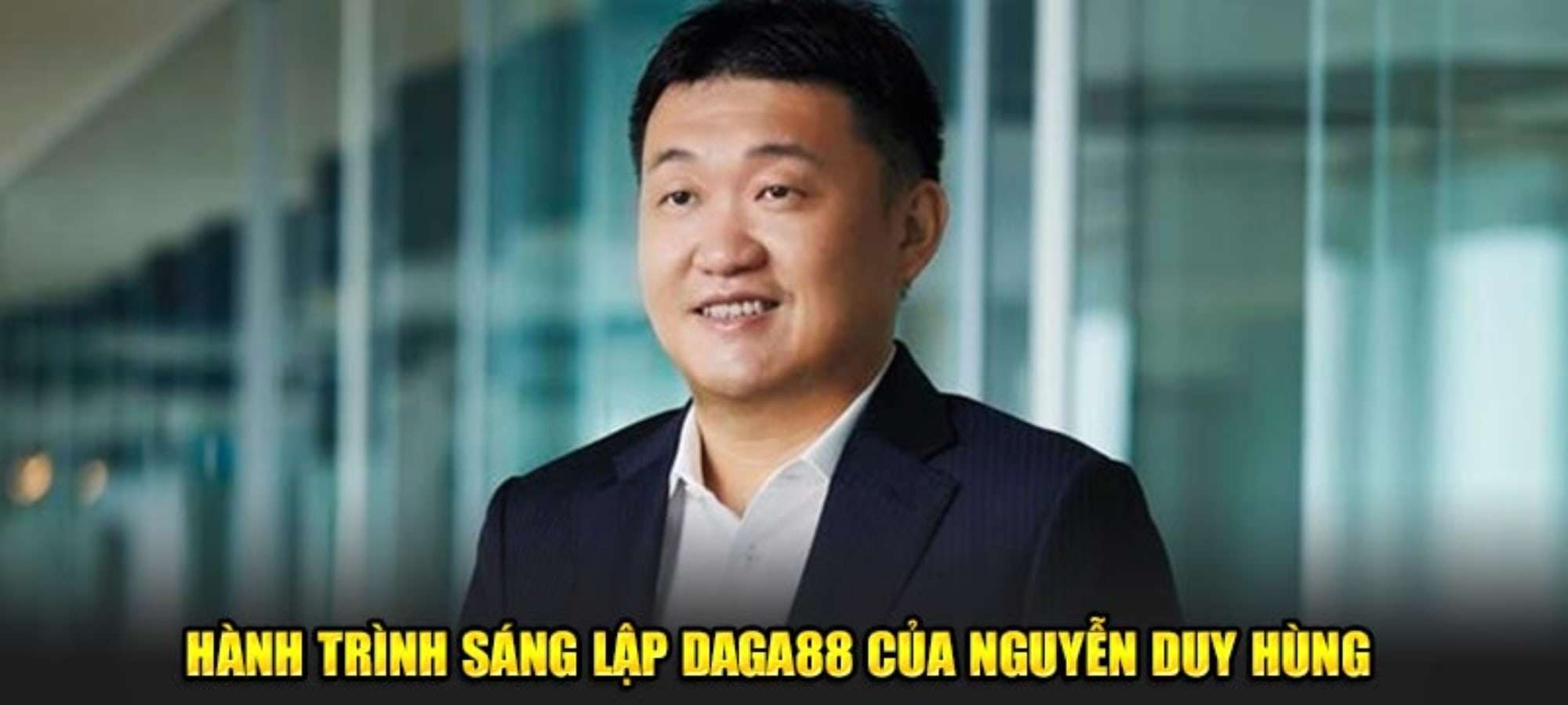 Nguyễn Duy Hùng CEO sáng lập Daga88