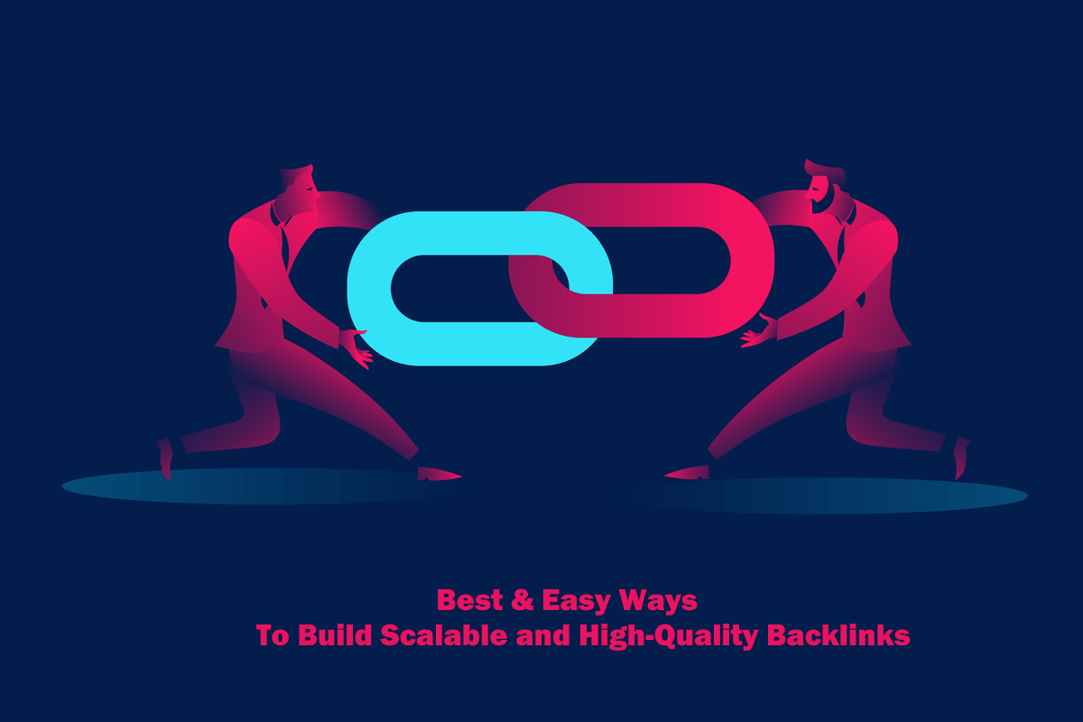 9 Best and Easy Ways To Build Scalable and High-Quality Backlinks