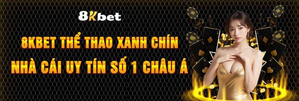 8KBET Thể Thao Xanh Chín Nhà Cái Uy Tín Số 1 Châu Á