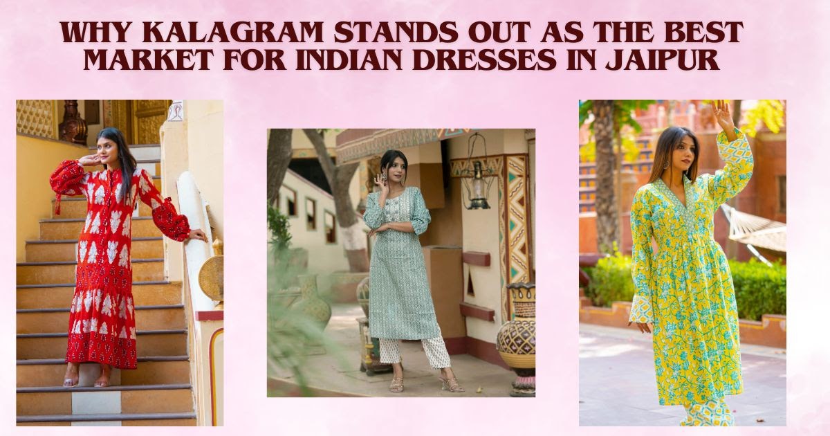 Why Kalagram Stands Out as the Best Market for Indian Dresses in Jaipur