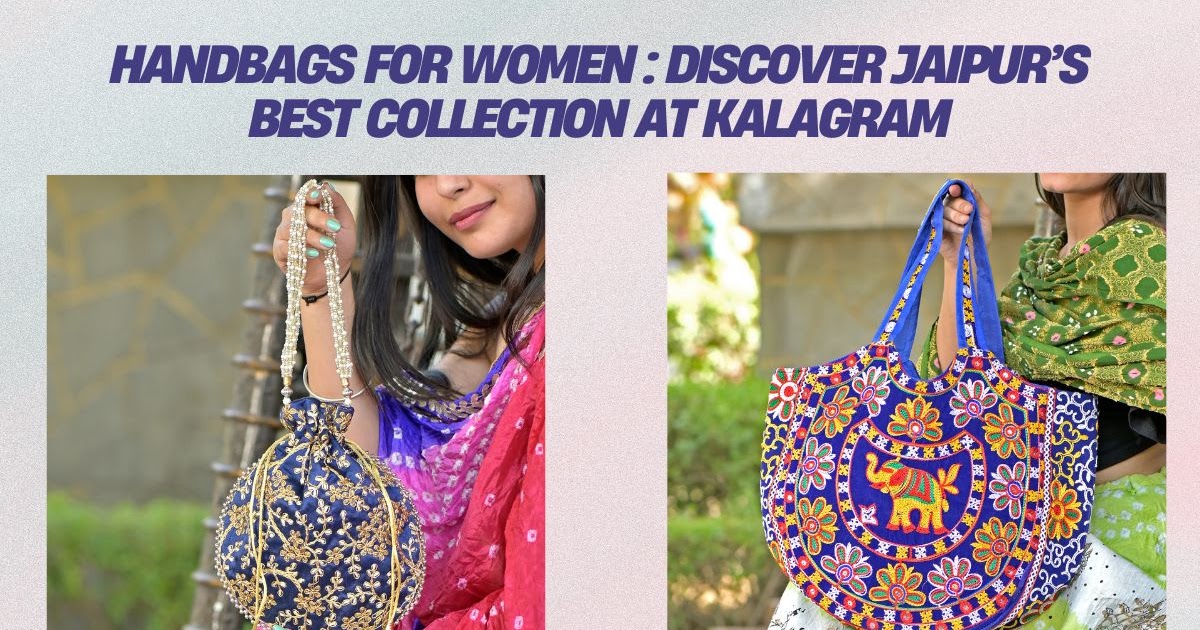 Handbags for Women: Discover Jaipur’s Best Collection at Kalagram