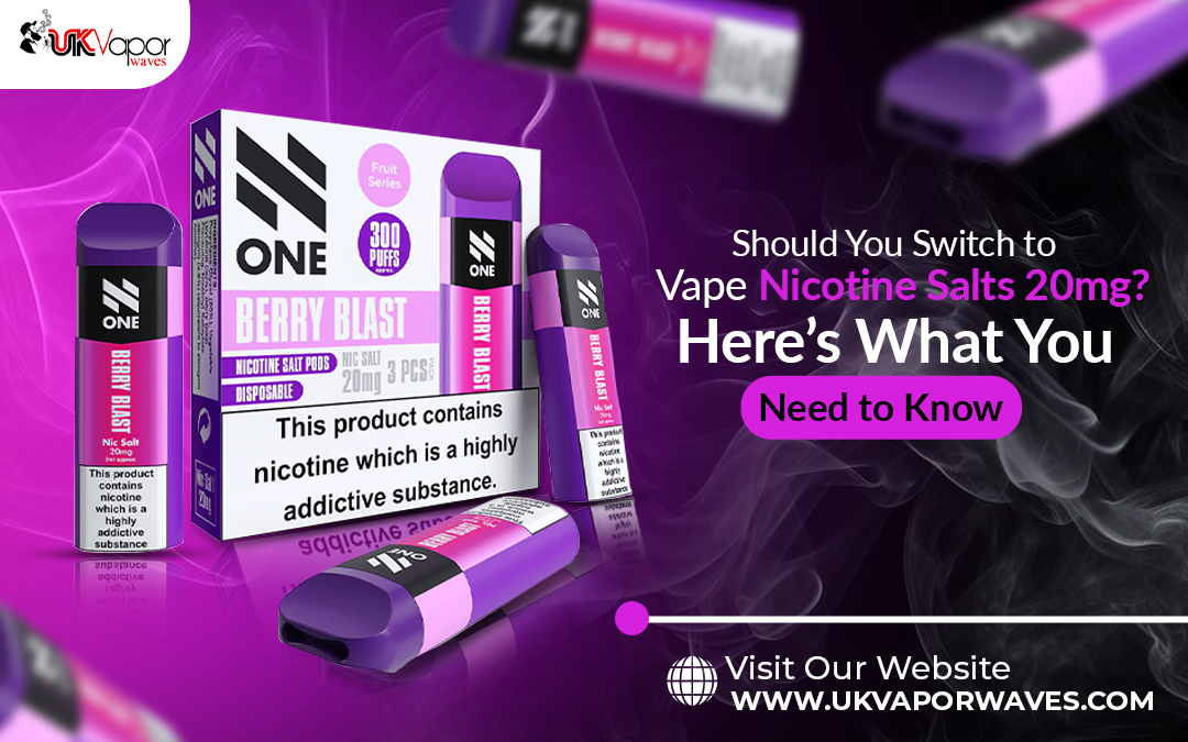 Should You Switch to Vape Nicotine Salts 20mg? Here’s What You Need to Know – UK Vapor Waves