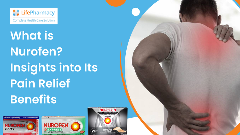 What is Nurofen? Insights into Its Pain Relief Benefits - Life Pharmacy