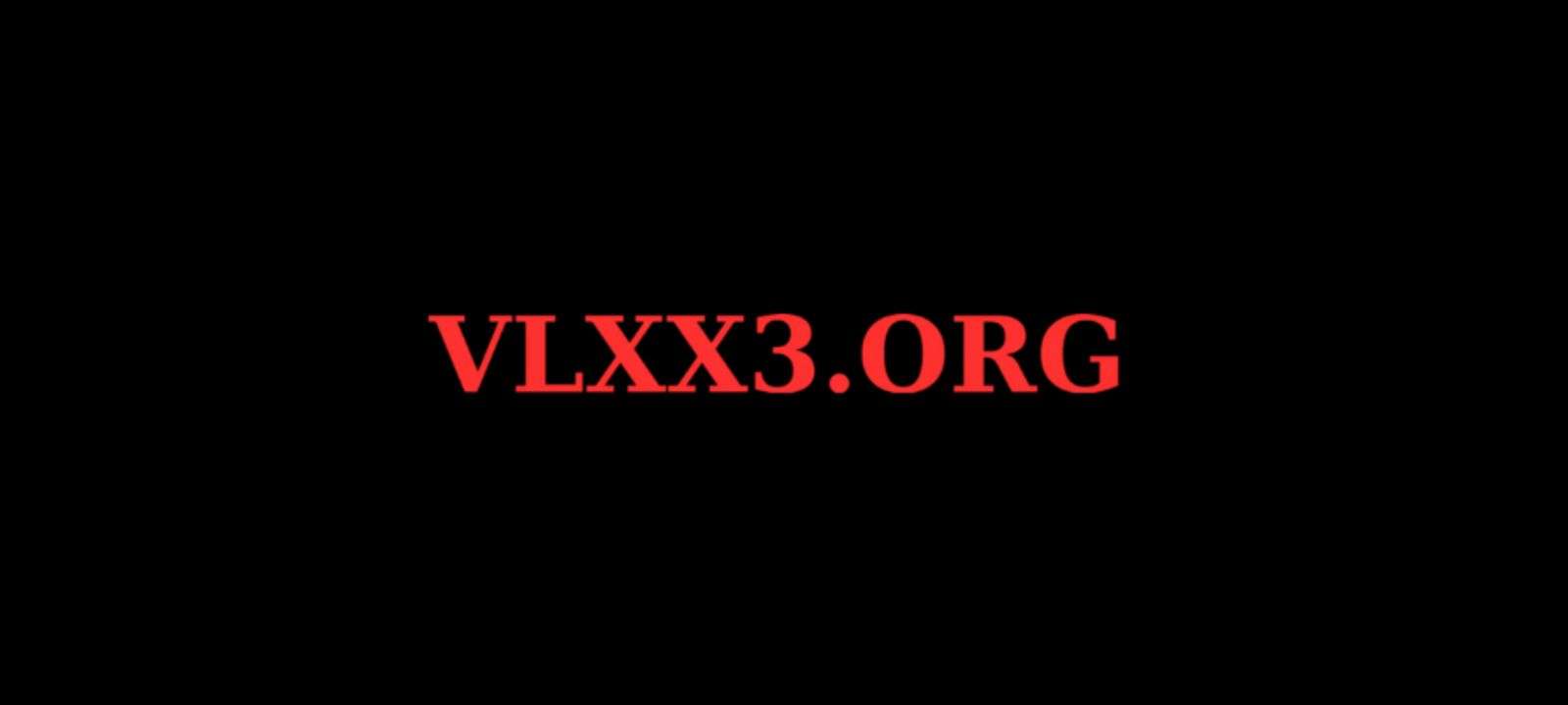 VLXX3 ORG