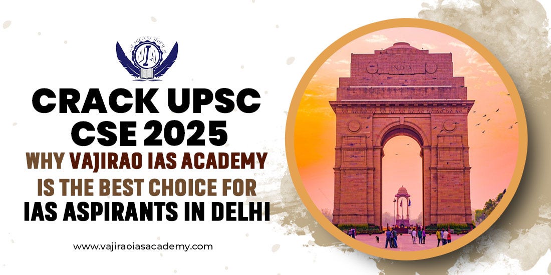 Crack UPSC CSE 2025: Why Vajirao IAS Academy is the Best Choice for IAS Aspirants in Delhi | by Vajirao IAS Academy Pvt. Ltd. | Feb, 2025 | Medium