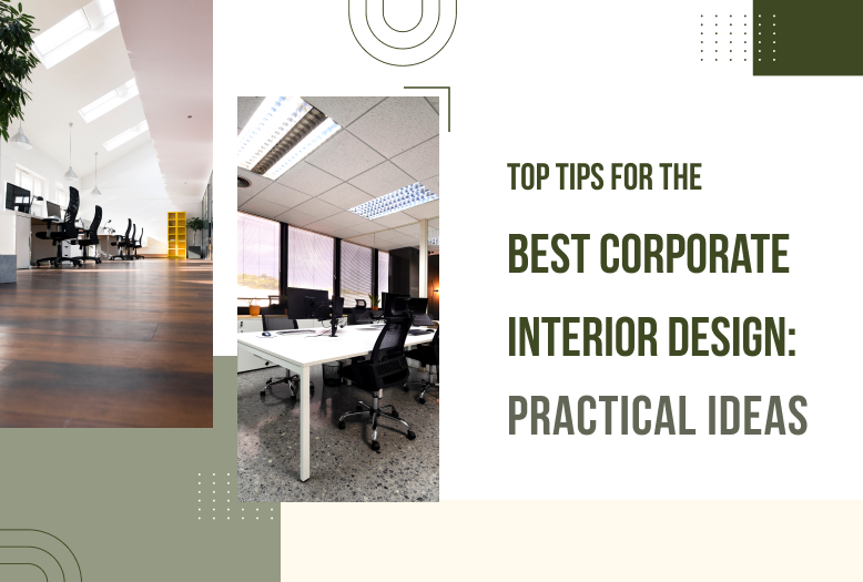 Top Tips for the Best Corporate Interior Design, Practical Office Ideas.