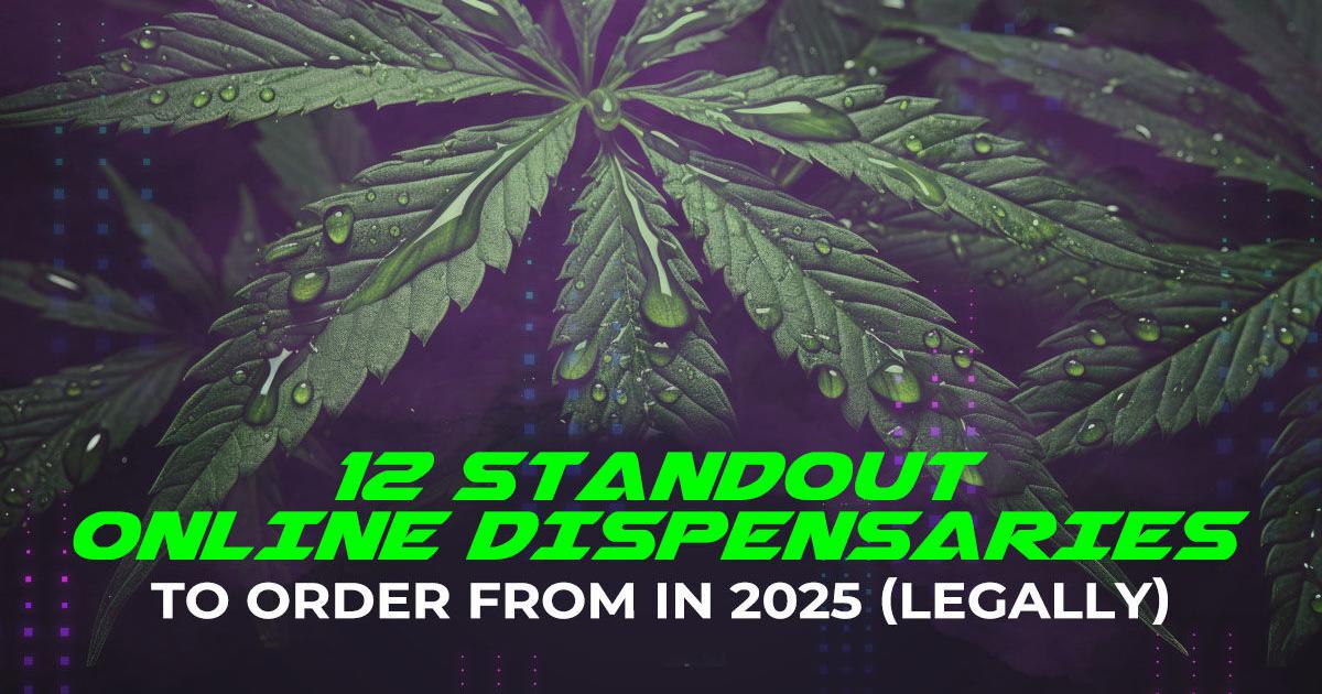 12 Standout Online Dispensaries to Order From 2025 (Legally) | Cannabis | lasvegasoptic.com